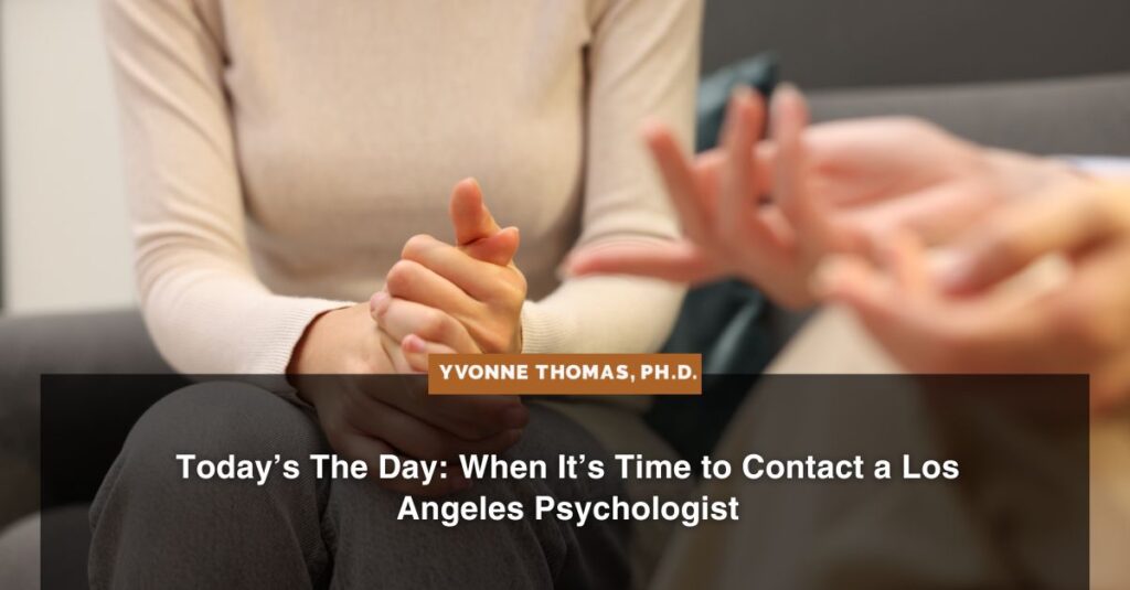 Today’s The Day When It’s Time to Contact a Los Angeles Psychologist