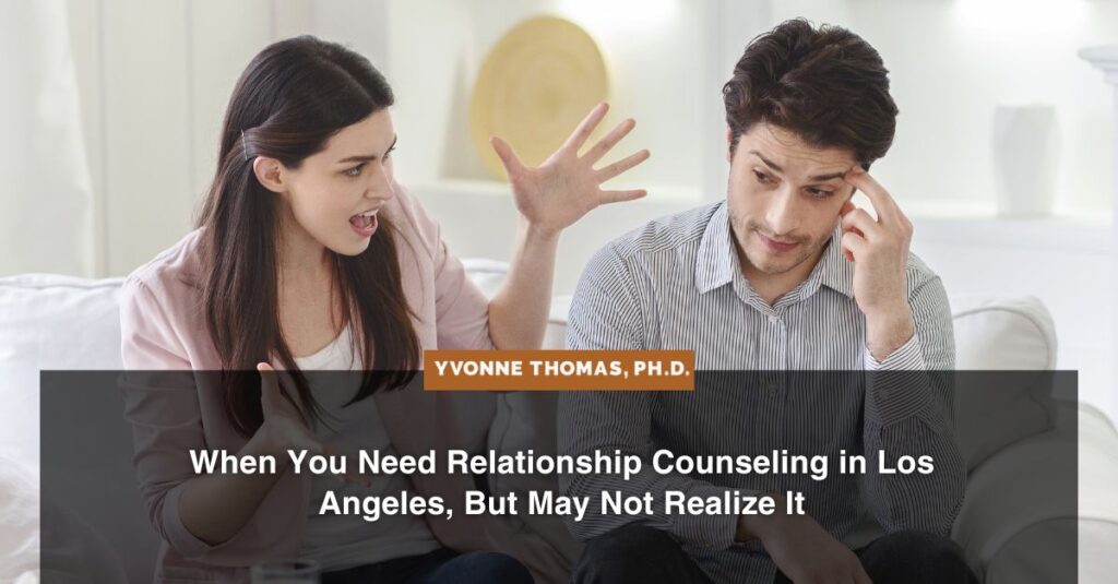 When You Need Relationship Counseling in Los Angeles, But May Not Realize It