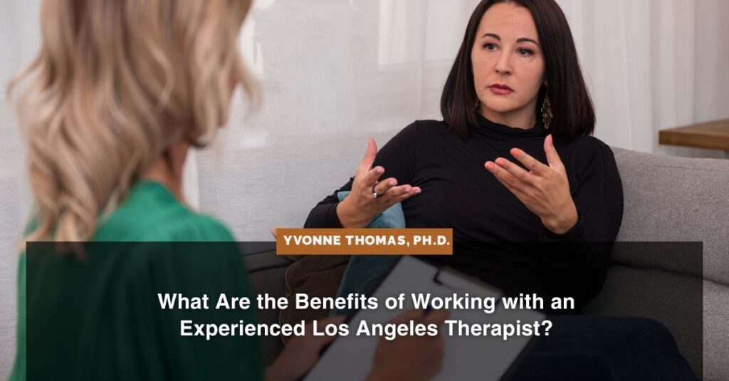 What Are the Benefits of Working with an Experienced Los Angeles Therapist